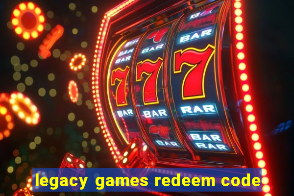 legacy games redeem code